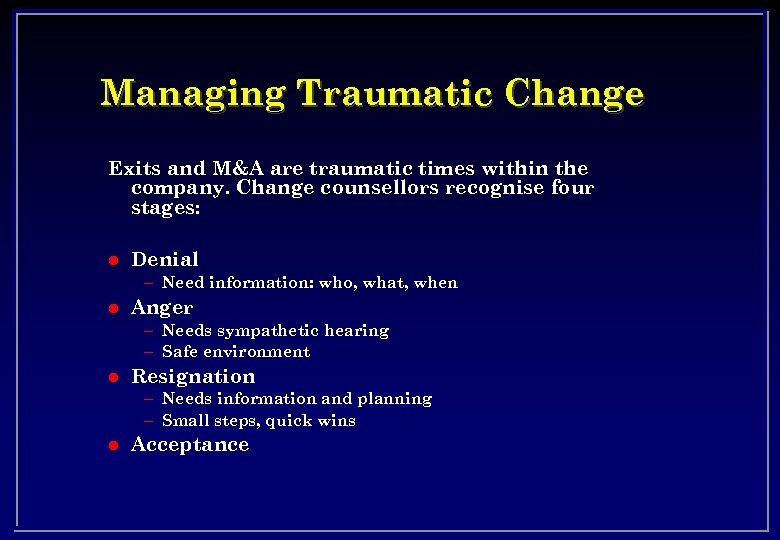 Managing Traumatic Change Exits and M&A are traumatic times within the company. Change counsellors