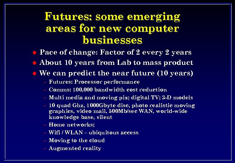 Futures: some emerging areas for new computer businesses l l l Pace of change: