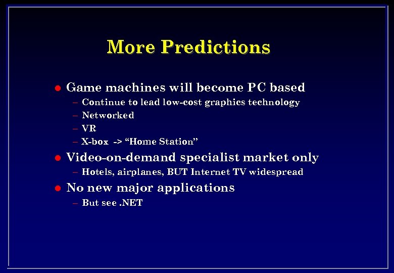 More Predictions l Game machines will become PC based – – l Continue to