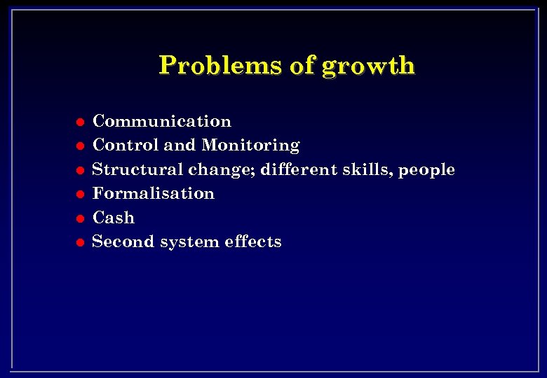 Problems of growth l l l Communication Control and Monitoring Structural change; different skills,