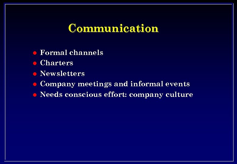 Communication l l l Formal channels Charters Newsletters Company meetings and informal events Needs