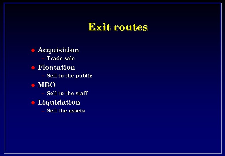 Exit routes l Acquisition – Trade sale l Floatation – Sell to the public