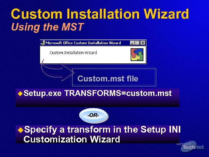 Custom Installation Wizard Using the MST Custom. mst file u Setup. exe TRANSFORMS=custom. mst