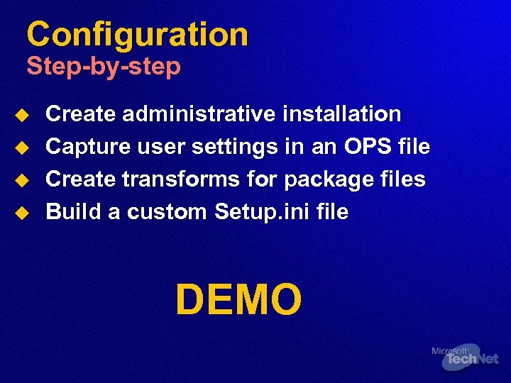 Configuration Step-by-step u u Create administrative installation Capture user settings in an OPS file