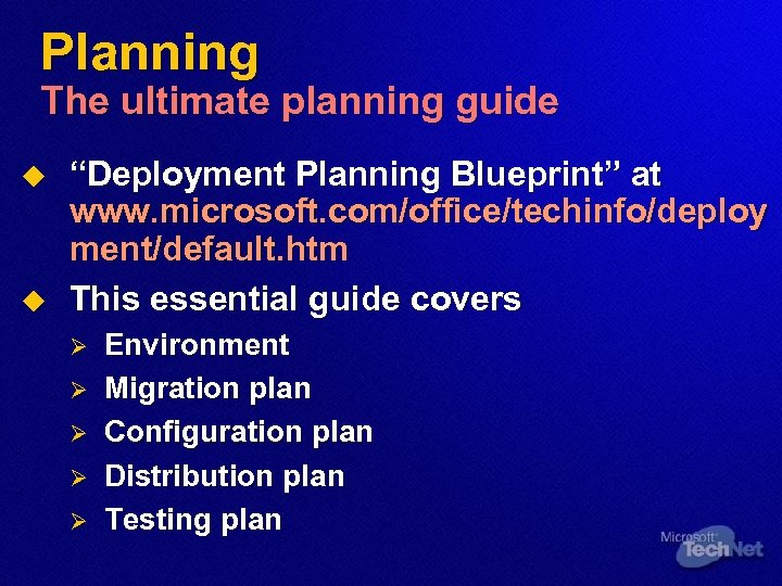 Planning The ultimate planning guide u u “Deployment Planning Blueprint” at www. microsoft. com/office/techinfo/deploy