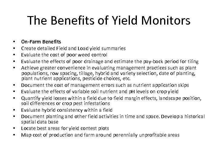 The Benefits of Yield Monitors • • • On-Farm Benefits Create detailed Field and