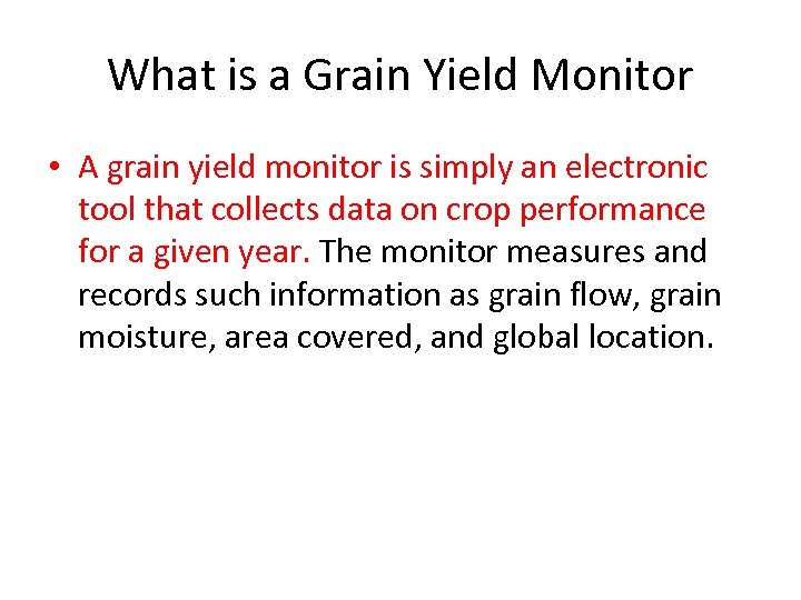 What is a Grain Yield Monitor • A grain yield monitor is simply an