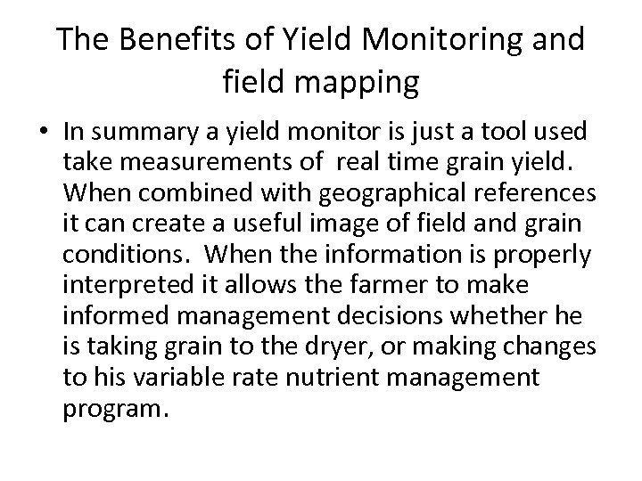 The Benefits of Yield Monitoring and field mapping • In summary a yield monitor