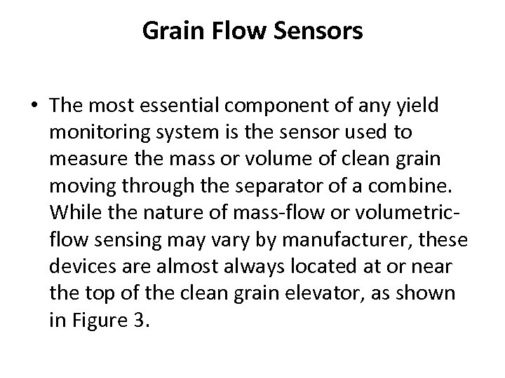 Grain Flow Sensors • The most essential component of any yield monitoring system is