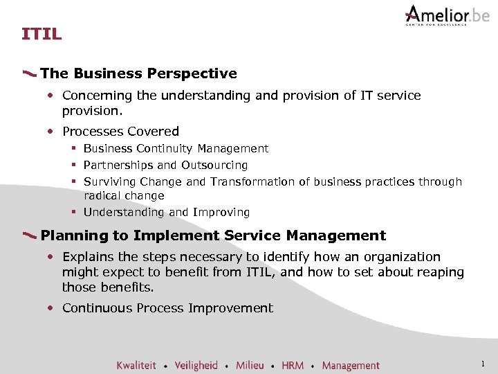ITIL The Business Perspective • Concerning the understanding and provision of IT service provision.