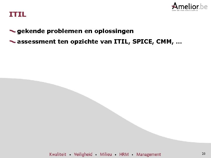 ITIL gekende problemen en oplossingen assessment ten opzichte van ITIL, SPICE, CMM, … 20