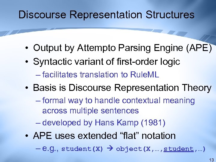 Discourse Representation Structures • Output by Attempto Parsing Engine (APE) • Syntactic variant of