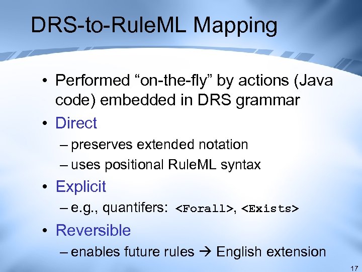DRS-to-Rule. ML Mapping • Performed “on-the-fly” by actions (Java code) embedded in DRS grammar