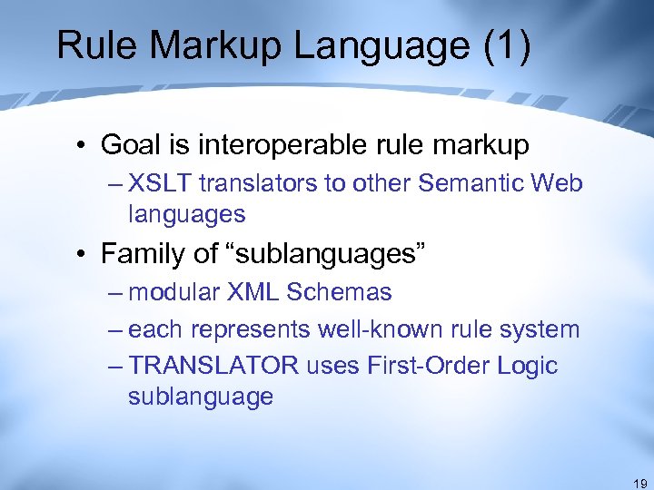 Rule Markup Language (1) • Goal is interoperable rule markup – XSLT translators to