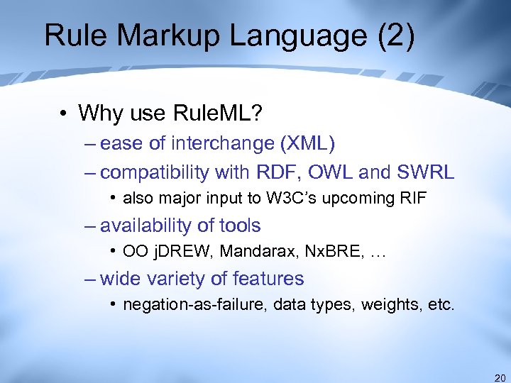 Rule Markup Language (2) • Why use Rule. ML? – ease of interchange (XML)