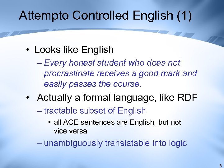 Attempto Controlled English (1) • Looks like English – Every honest student who does