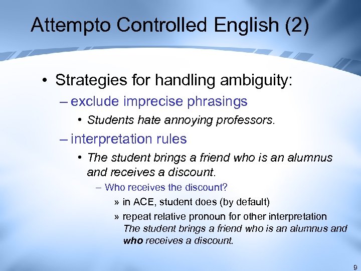 Attempto Controlled English (2) • Strategies for handling ambiguity: – exclude imprecise phrasings •