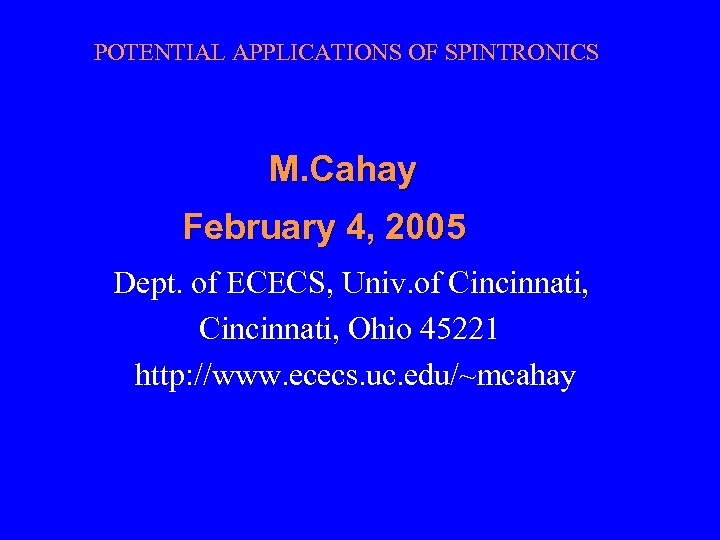 POTENTIAL APPLICATIONS OF SPINTRONICS M. Cahay February 4, 2005 Dept. of ECECS, Univ. of