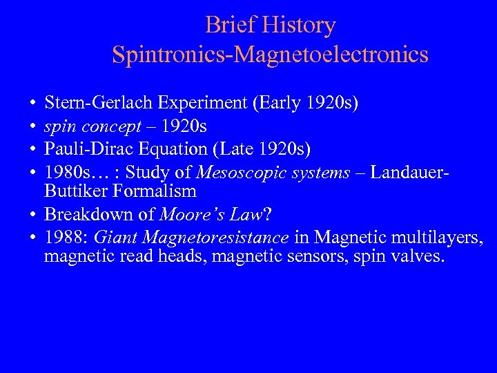 Brief History Spintronics-Magnetoelectronics • • Stern-Gerlach Experiment (Early 1920 s) spin concept – 1920