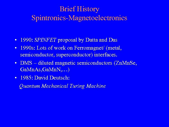 Brief History Spintronics-Magnetoelectronics • 1990: SPINFET proposal by Datta and Das • 1990 s: