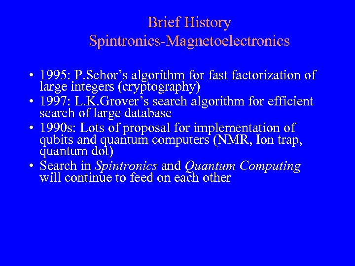 Brief History Spintronics-Magnetoelectronics • 1995: P. Schor’s algorithm for fast factorization of large integers