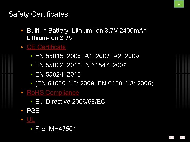 10 Safety Certificates • Built-In Battery: Lithium-Ion 3. 7 V 2400 m. Ah Lithium-Ion