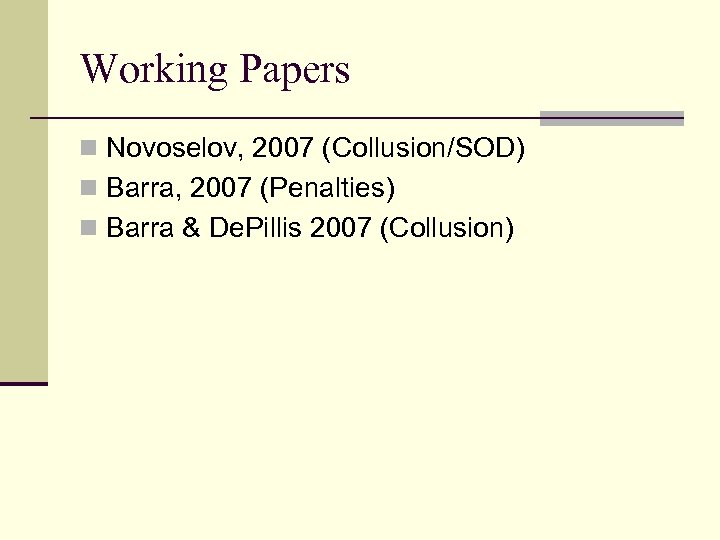 Working Papers n Novoselov, 2007 (Collusion/SOD) n Barra, 2007 (Penalties) n Barra & De.