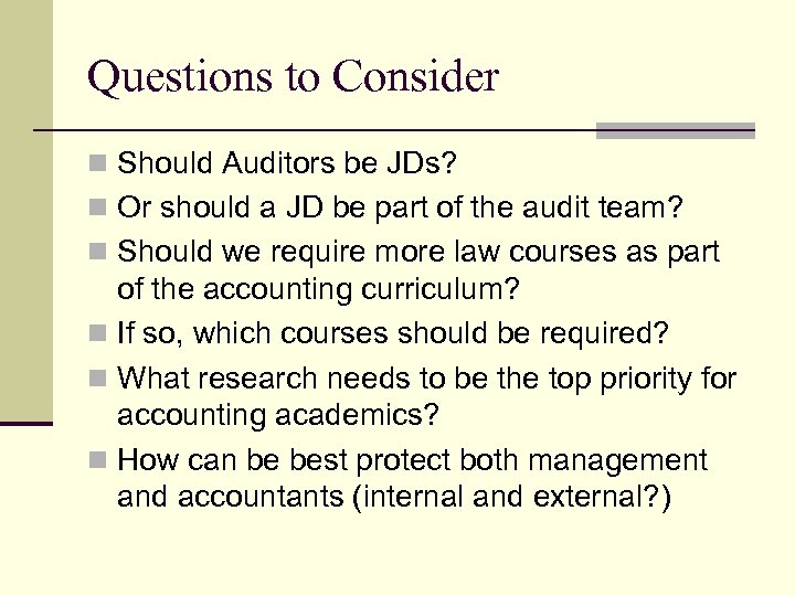 Questions to Consider n Should Auditors be JDs? n Or should a JD be