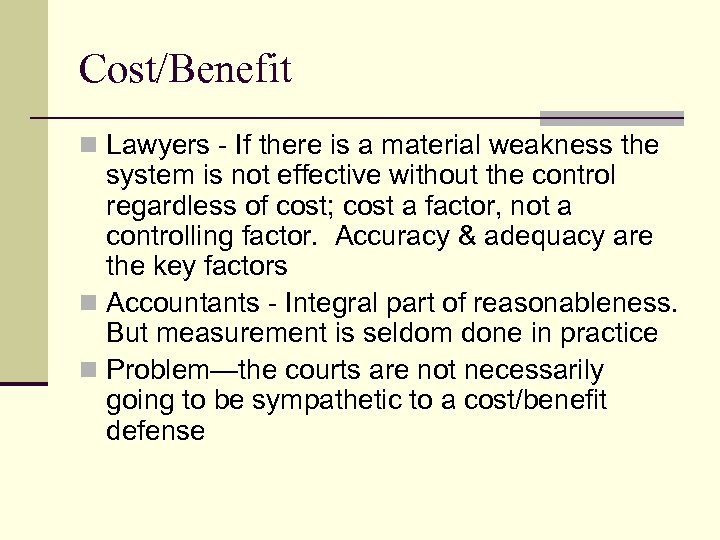 Cost/Benefit n Lawyers - If there is a material weakness the system is not