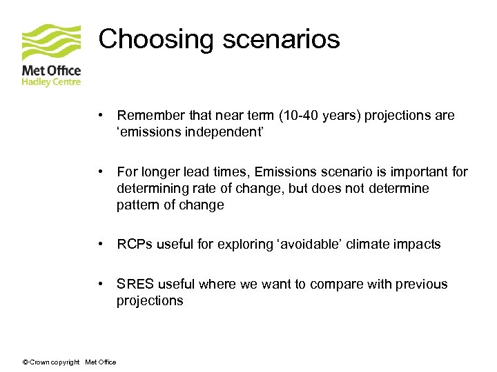 Choosing scenarios • Remember that near term (10 -40 years) projections are ‘emissions independent’