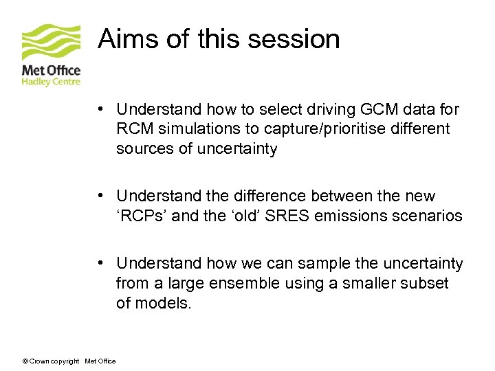 Aims of this session • Understand how to select driving GCM data for RCM