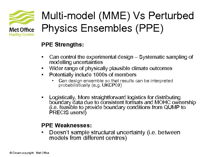 Multi-model (MME) Vs Perturbed Physics Ensembles (PPE) PPE Strengths: • • • Can control