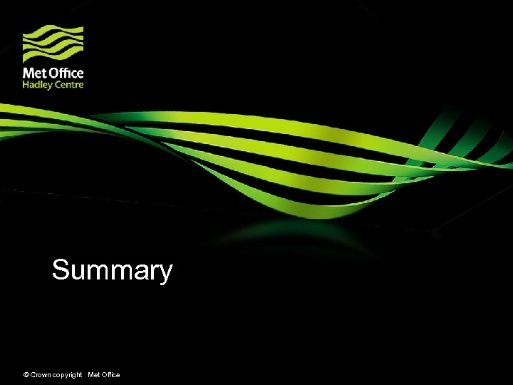 Summary © Crown copyright Met Office 