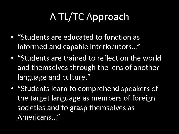 A TL/TC Approach • “Students are educated to function as informed and capable interlocutors…”