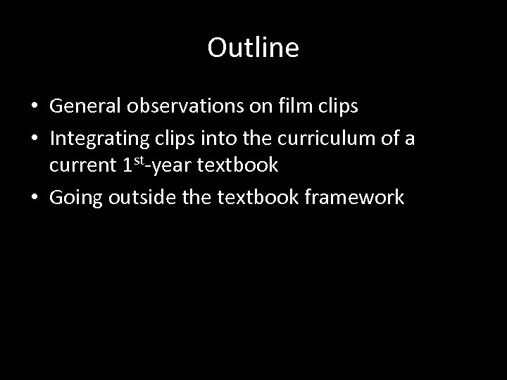 Outline • General observations on film clips • Integrating clips into the curriculum of