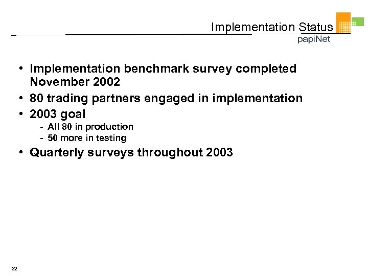Implementation Status • Implementation benchmark survey completed November 2002 • 80 trading partners engaged