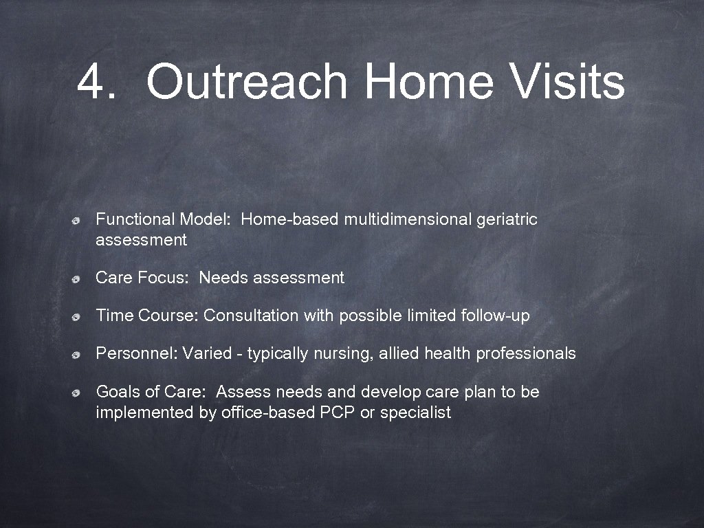 4. Outreach Home Visits Functional Model: Home-based multidimensional geriatric assessment Care Focus: Needs assessment