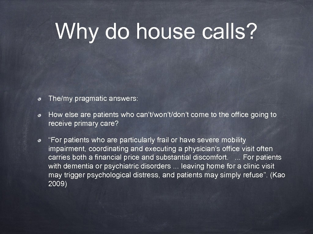 Why do house calls? The/my pragmatic answers: How else are patients who can’t/won’t/don’t come