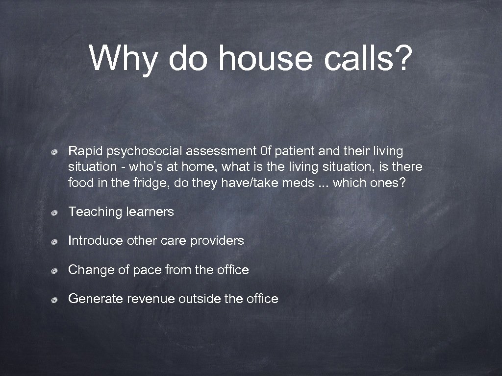 Why do house calls? Rapid psychosocial assessment 0 f patient and their living situation