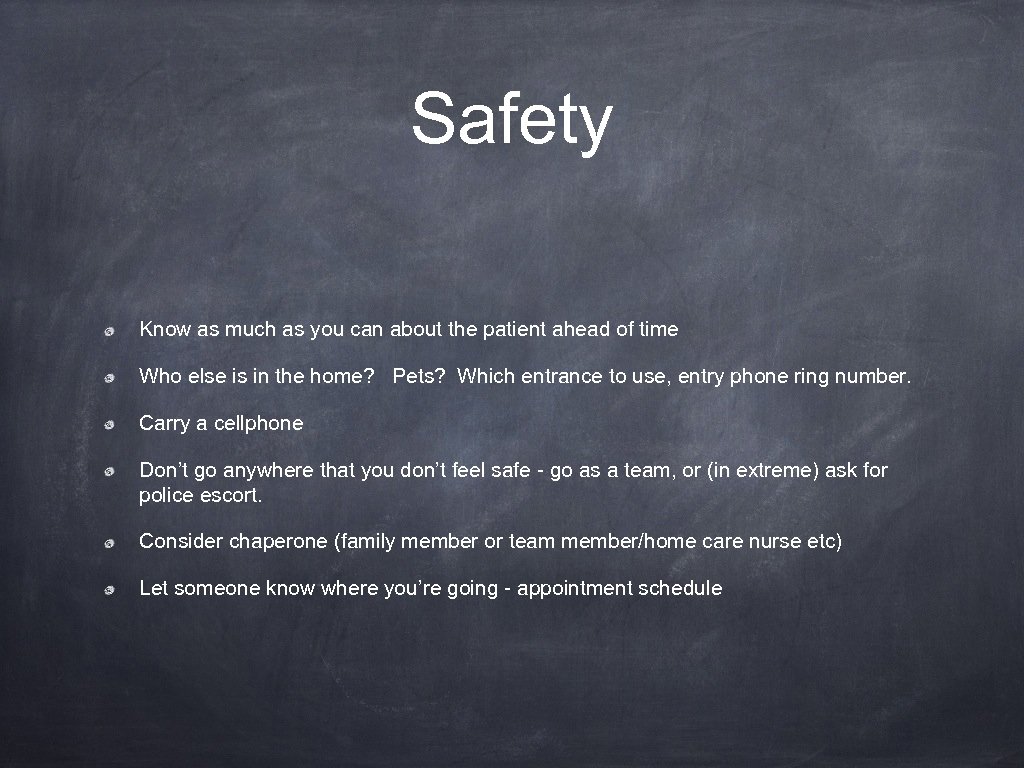 Safety Know as much as you can about the patient ahead of time Who