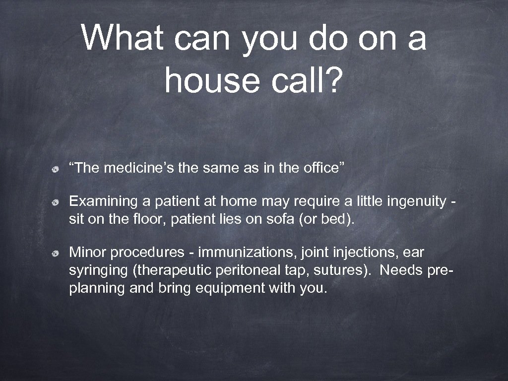 What can you do on a house call? “The medicine’s the same as in