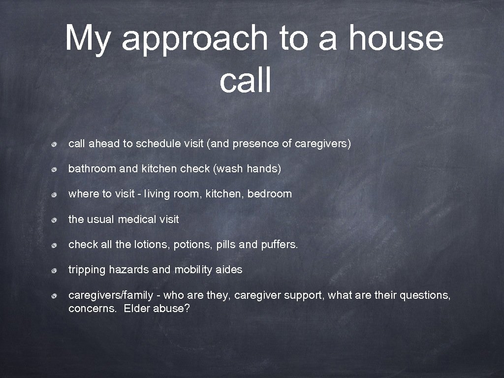 My approach to a house call ahead to schedule visit (and presence of caregivers)