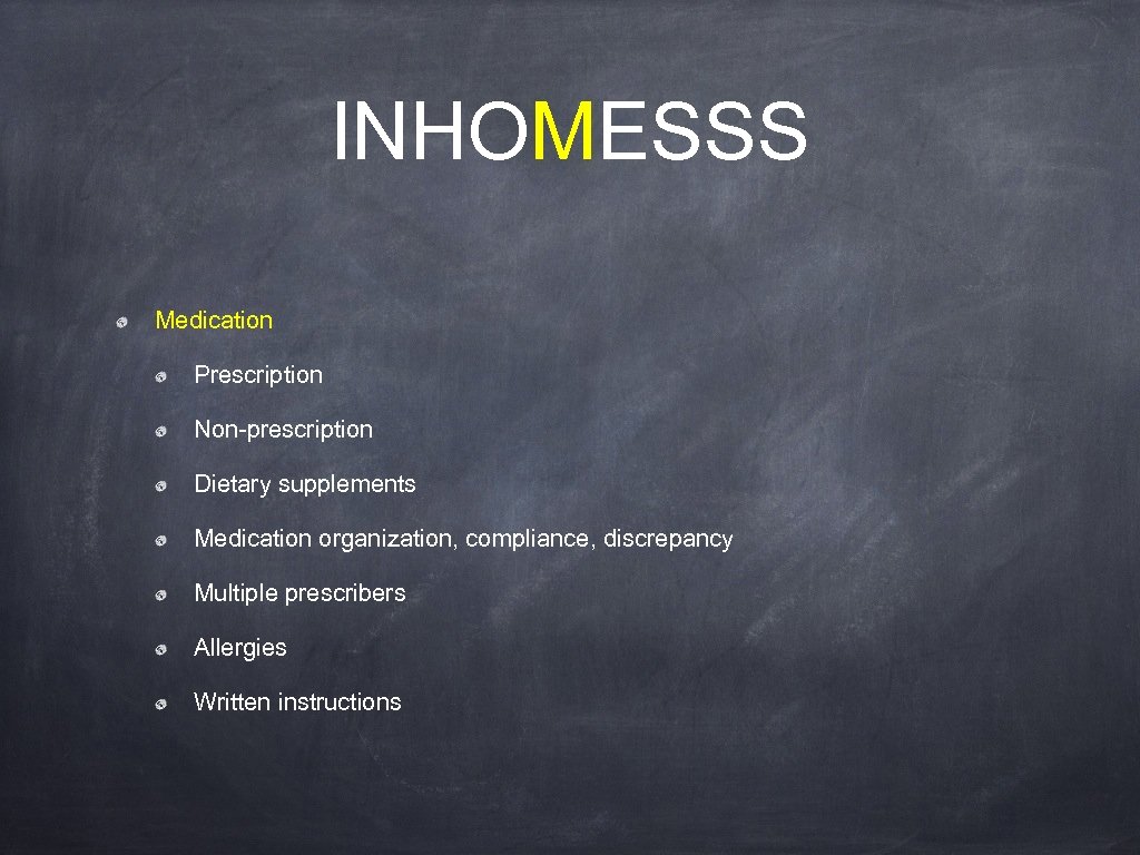 INHOMESSS Medication Prescription Non-prescription Dietary supplements Medication organization, compliance, discrepancy Multiple prescribers Allergies Written