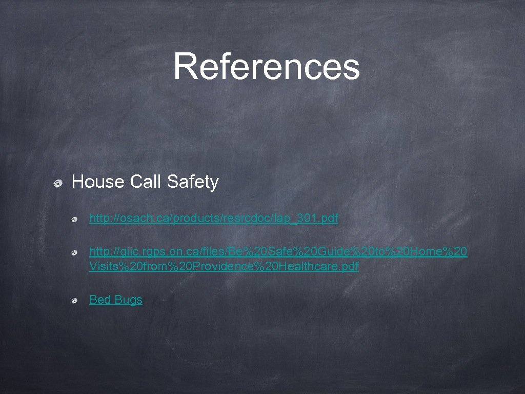 References House Call Safety http: //osach. ca/products/resrcdoc/lap_301. pdf http: //giic. rgps. on. ca/files/Be%20 Safe%20