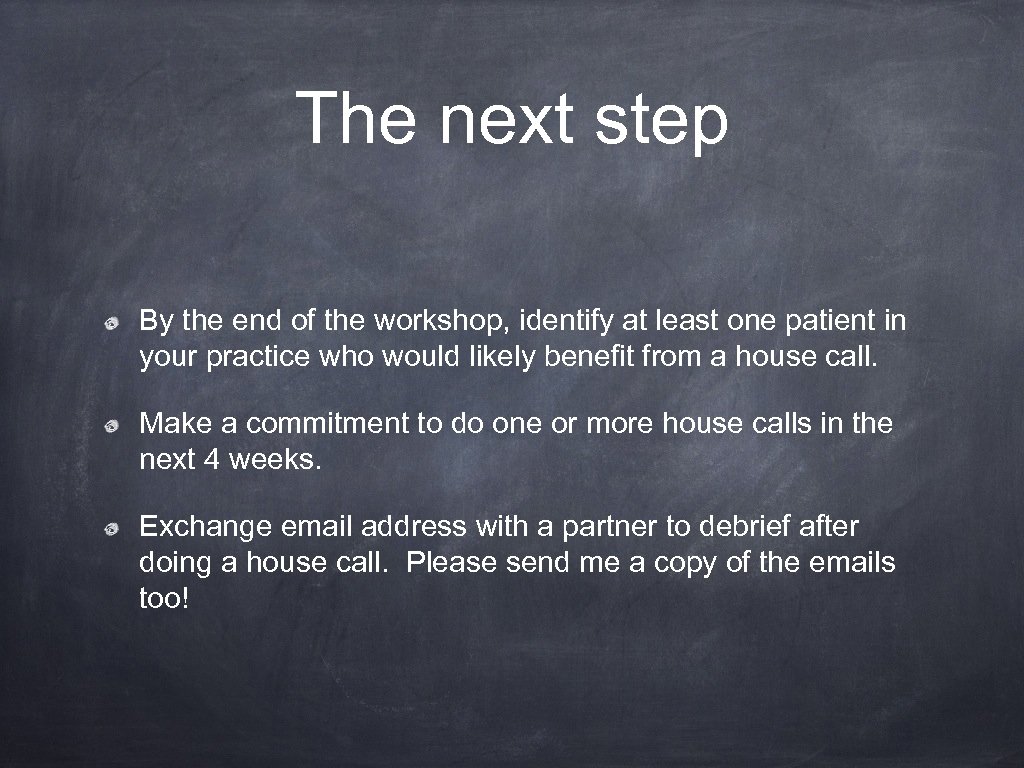 The next step By the end of the workshop, identify at least one patient