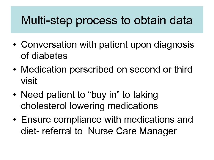 Multi-step process to obtain data • Conversation with patient upon diagnosis of diabetes •