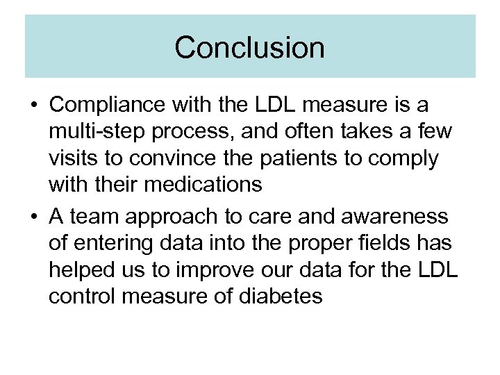 Conclusion • Compliance with the LDL measure is a multi-step process, and often takes