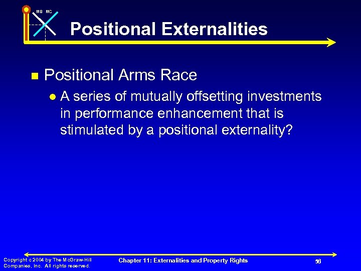 MB MC Positional Externalities n Positional Arms Race l A series of mutually offsetting