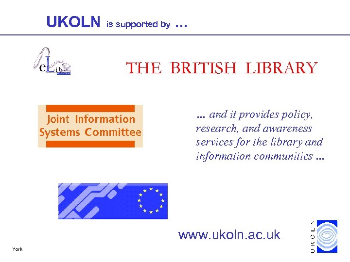 UKOLN is supported by. . . THE BRITISH LIBRARY … and it provides policy,