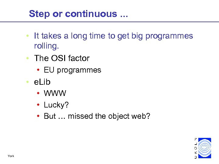 Step or continuous. . . • It takes a long time to get big